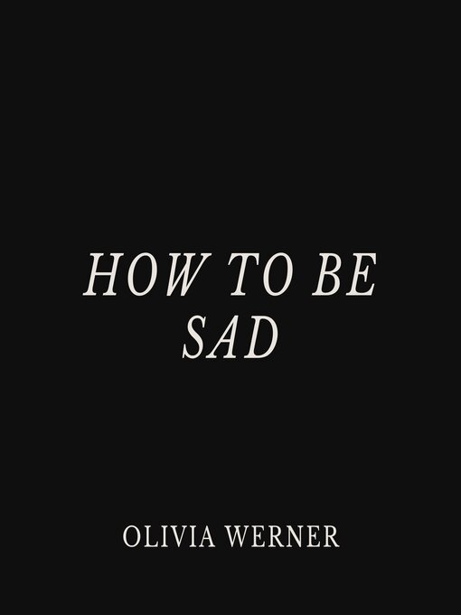 Title details for How to Be Sad by Olivia Werner - Wait list